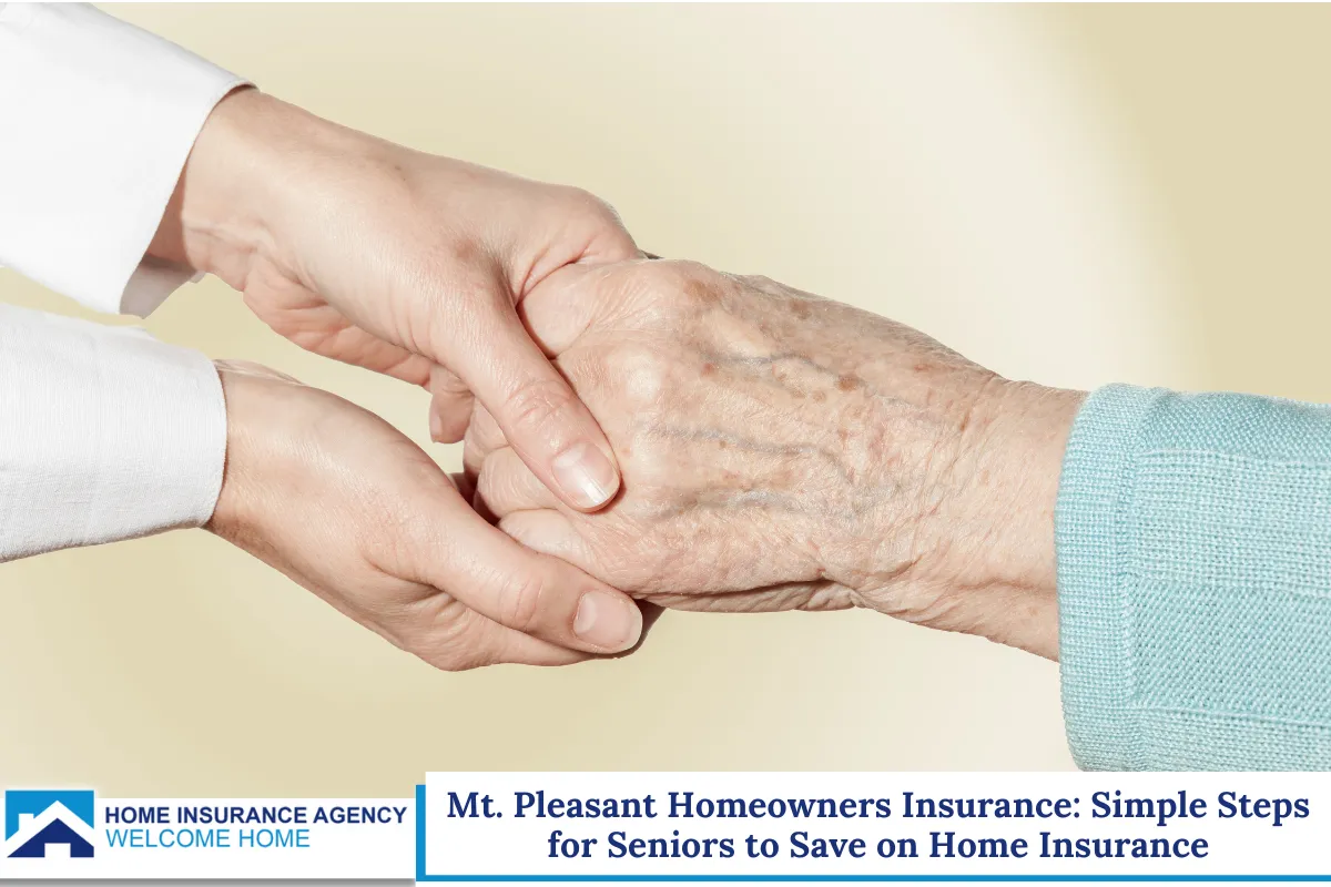 Mt. Pleasant Homeowners Insurance: Simple Steps for Seniors to Save on Home Insurance