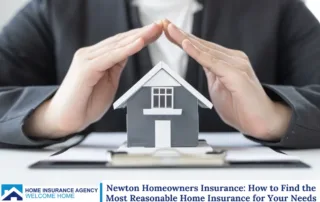 Newton Homeowners Insurance: How to Find the Most Reasonable Home Insurance for Your Needs