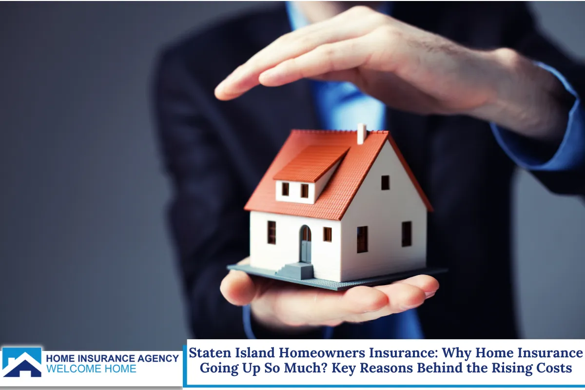 Staten Island Homeowners Insurance: Why Home Insurance Going Up So Much? Key Reasons Behind the Rising Costs