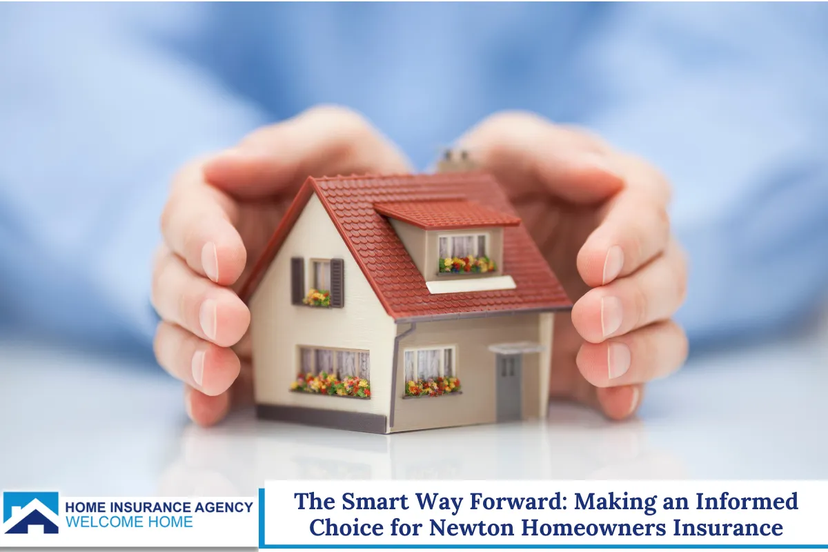 The Smart Way Forward: Making an Informed Choice for Newton Homeowners Insurance