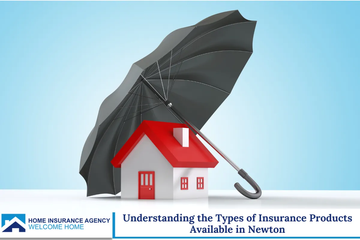 Understanding the Types of Insurance Products Available in Newton