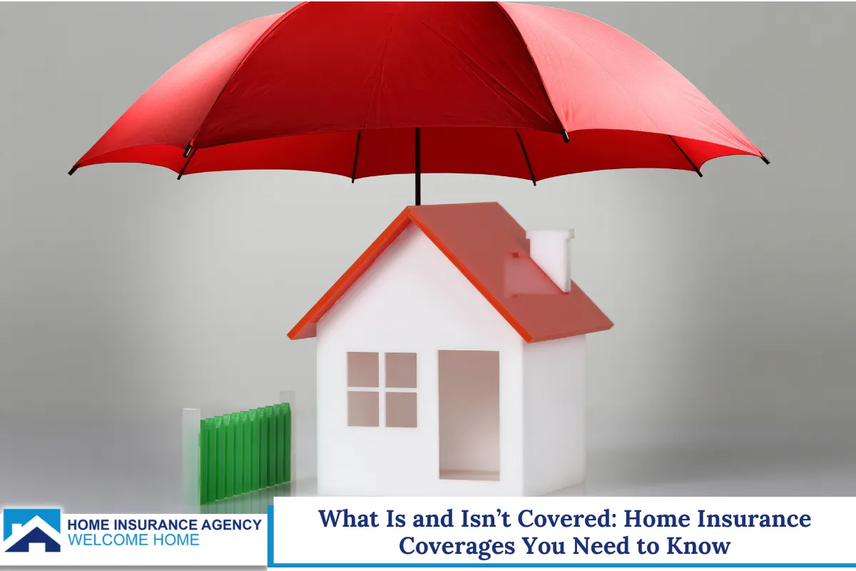 What Is and Isn’t Covered: Home Insurance Coverages You Need to Know
