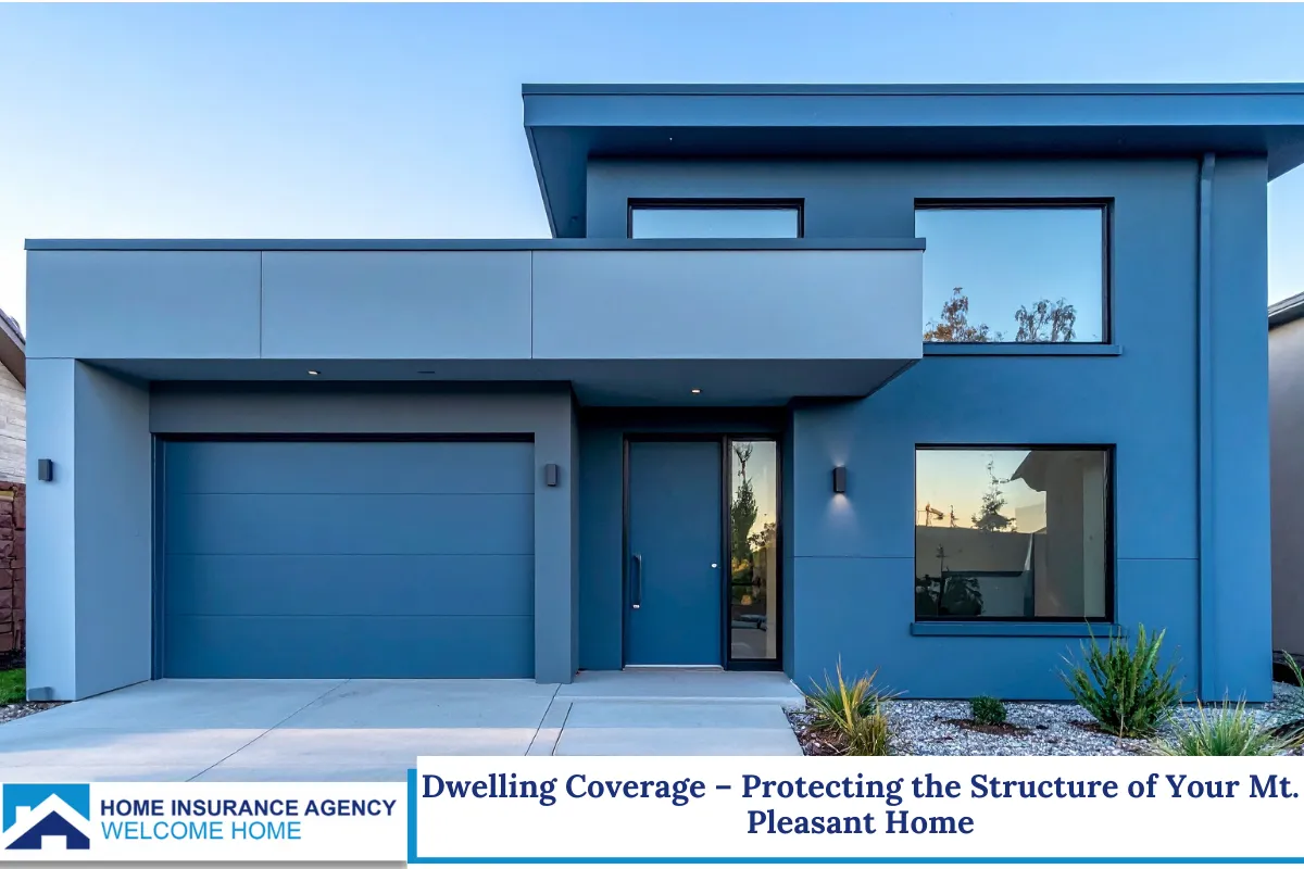 Dwelling Coverage – Protecting the Structure of Your Mt. Pleasant Home