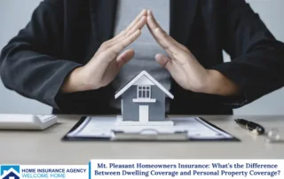 Mt. Pleasant Homeowners Insurance: What’s the Difference Between Dwelling Coverage and Personal Property Coverage?