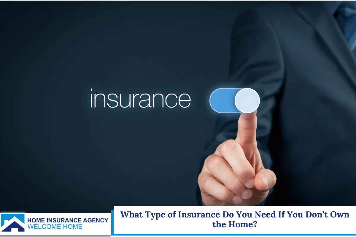 What Type of Insurance Do You Need If You Don’t Own the Home?