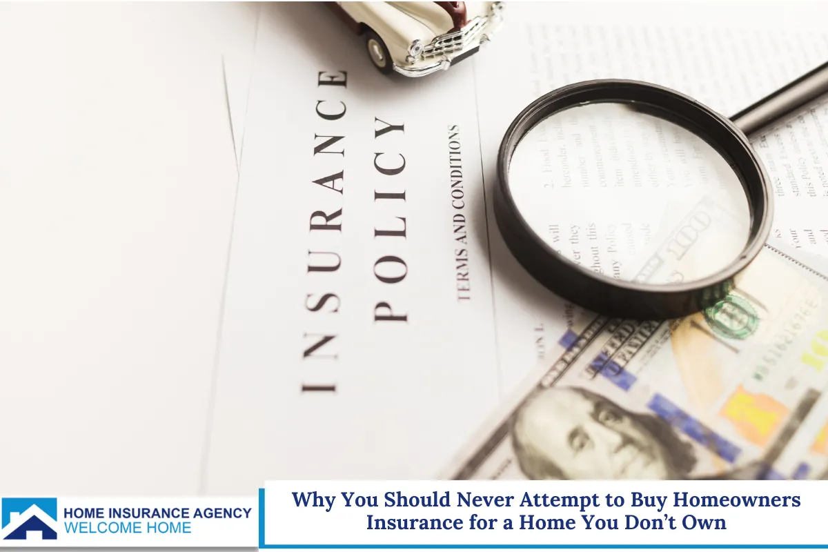 Why You Should Never Attempt to Buy Homeowners Insurance for a Home You Don’t Own
