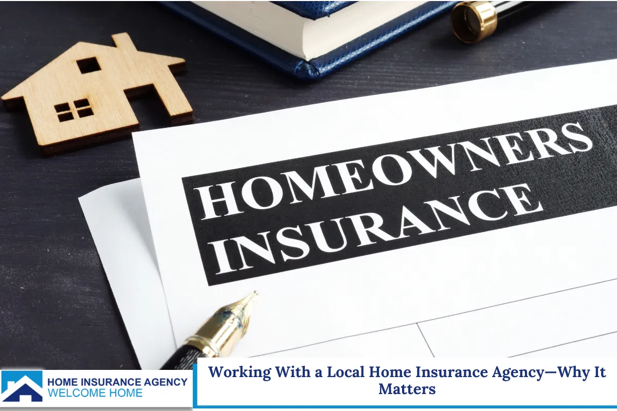 Working With a Local Home Insurance Agency—Why It Matters